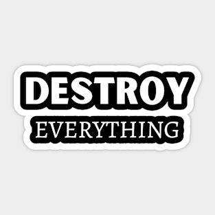 Destroy Everything Sticker